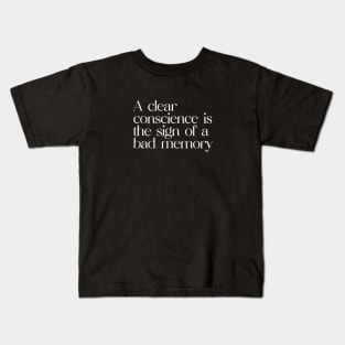 A clear conscience is the sign of a bad memory Kids T-Shirt